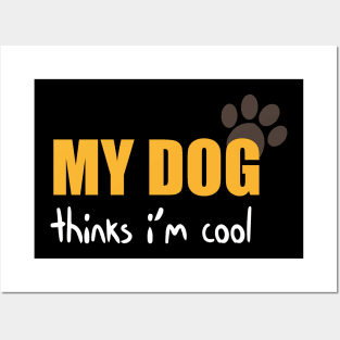 My Dog Thinks I'm Cool Funny Quote With Paws Graphic illustration Posters and Art